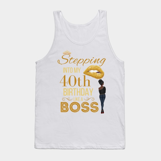 Gold Crown Stepping Into My 40th Birthday Like A Boss Birthday Tank Top by WassilArt